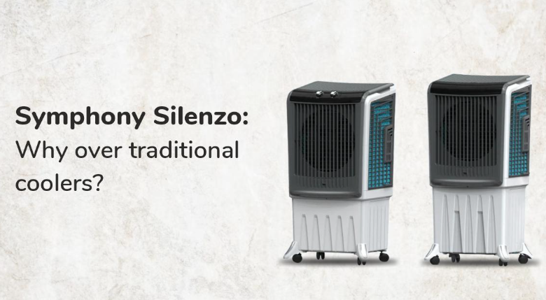 Why Choose Symphony’s Silenzo Series Over Traditional Air Coolers?